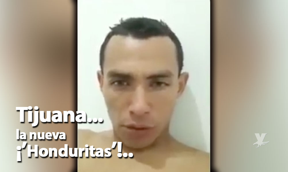 (VIDEO) Hombre asegura que Tijuana ahora es hondureña y la llamaran “Honduritas Tijuana”