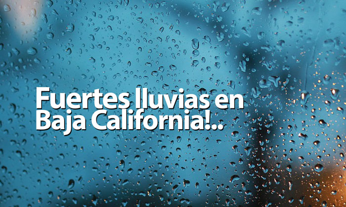 Fuertes lluvias en Baja California desde la tarde de este miércoles hasta viernes